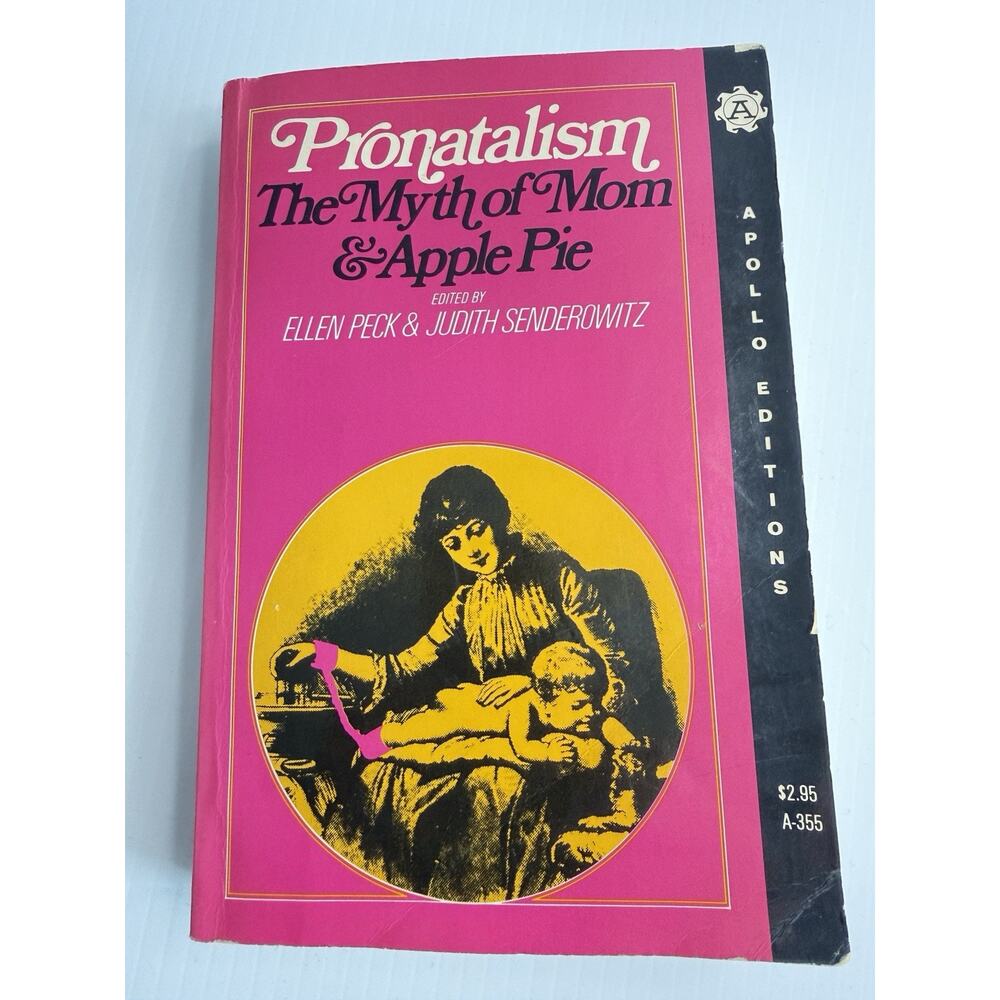 Pronatalism The Myth of Mom & Apple Pie Ellen Peck Feminist Anthology Procreate